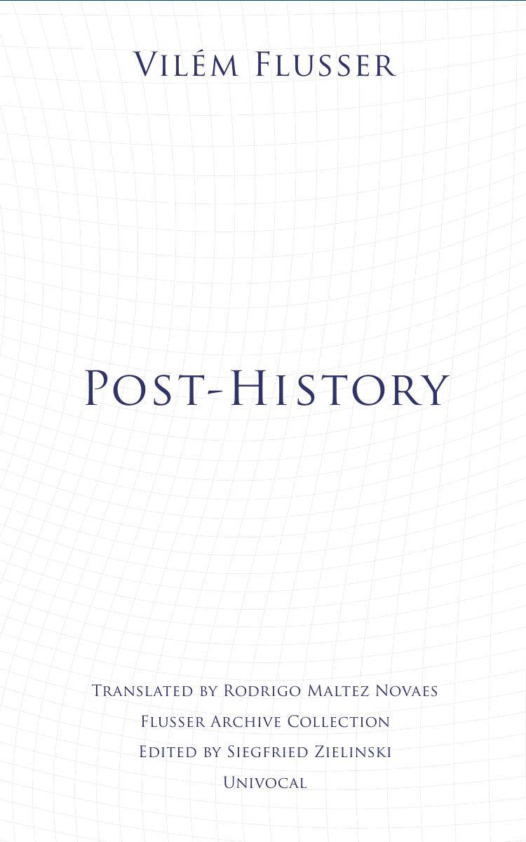 Post-History by Vilém Flusser; Siegfried Zielinski (editor); Norval Baitello (editor)