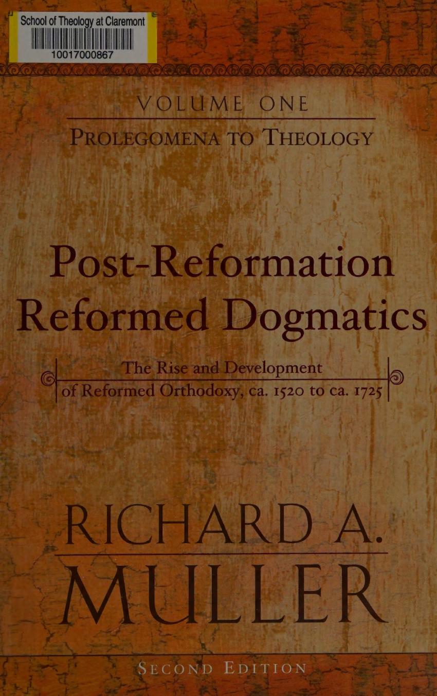 Post-Reformation Reformed Dogmatics: The Rise and Development of Reformed Orthodoxy, ca. 1520 to ca. 1725 by Richard A. Muller