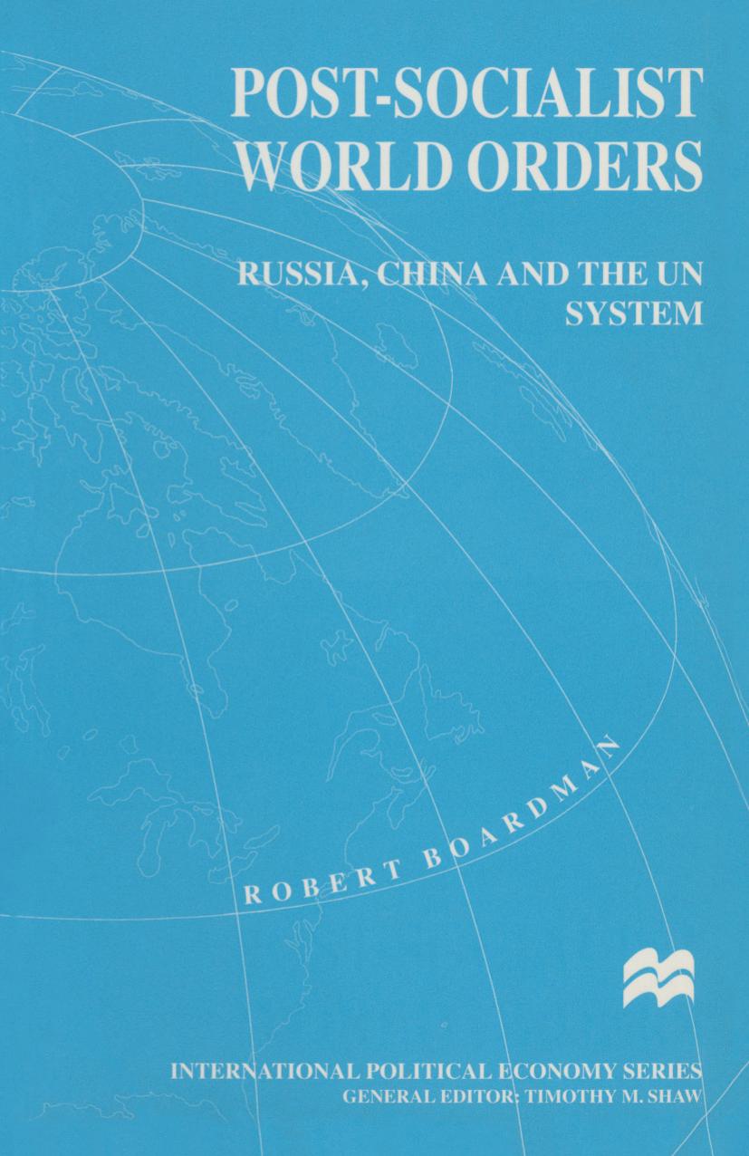 Post-Socialist World Orders: Russia, China and the UN System by Robert Boardman (auth.)