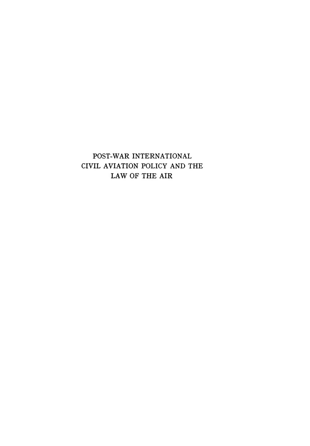 Post-War International Civil Aviation Policy and the Law of the Air by H. A. Wassenbergh (auth.)
