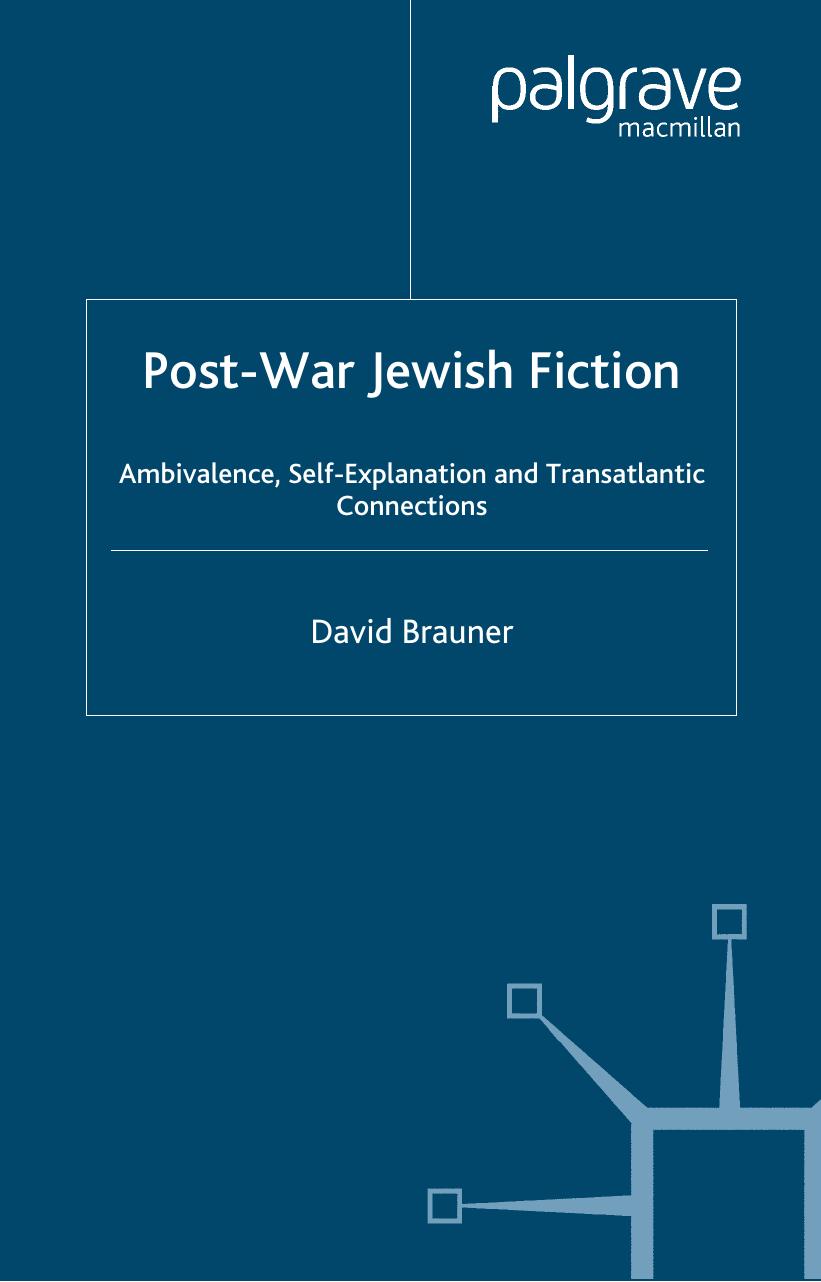 Post-War Jewish Fiction: Ambivalence, Self Explanation and Transatlantic Connections by David Brauner
