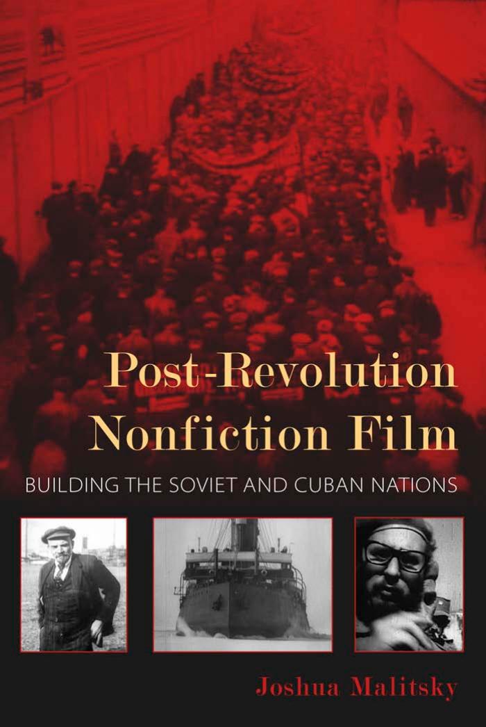 Post-revolution nonfiction film : building the Soviet and Cuban nations by Malitsky Joshua