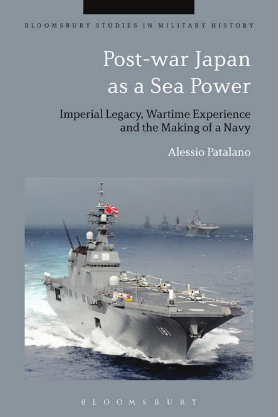 Post-war Japan as a Sea Power: Imperial Legacy, Wartime Experience and the Making of a Navy by Unknow