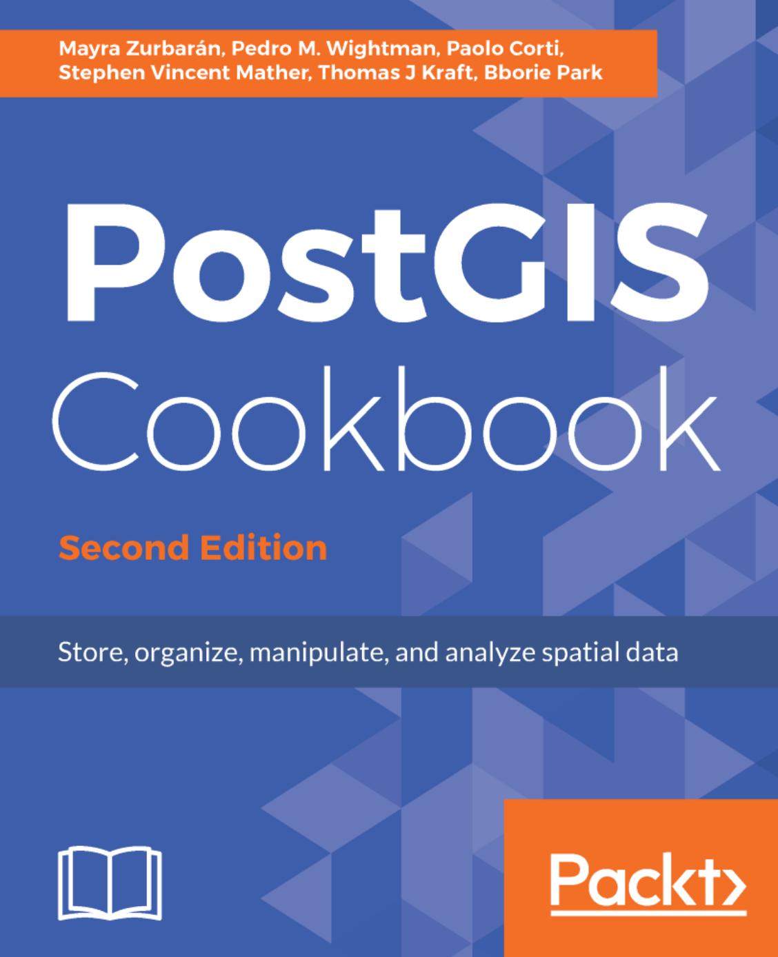 PostGIS Cookbook by Corti Paolo;Kraft Thomas;Mather Stephen;Wightman Pedro;Zurbaran Mayra