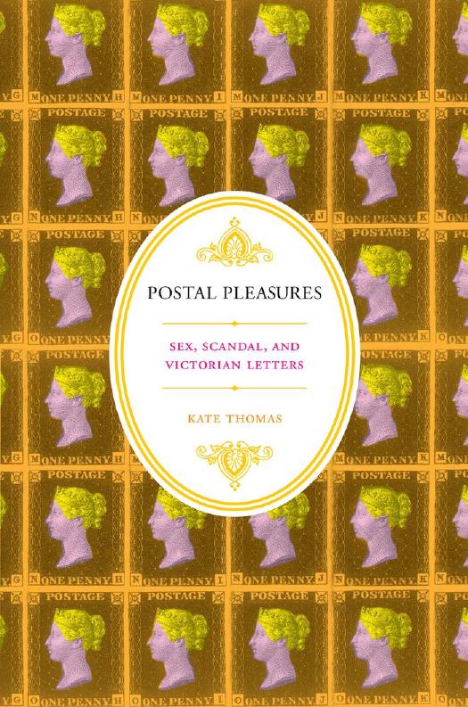 Postal Pleasures: Sex, Scandal, and Victorian Letters by Kate Thomas