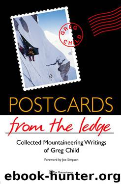 Postcards From The Ledge: Collected Mountaineering Writings of Greg Child by Greg Child
