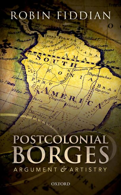 Postcolonial Borges: Argument and Artistry by ROBIN FIDDIAN
