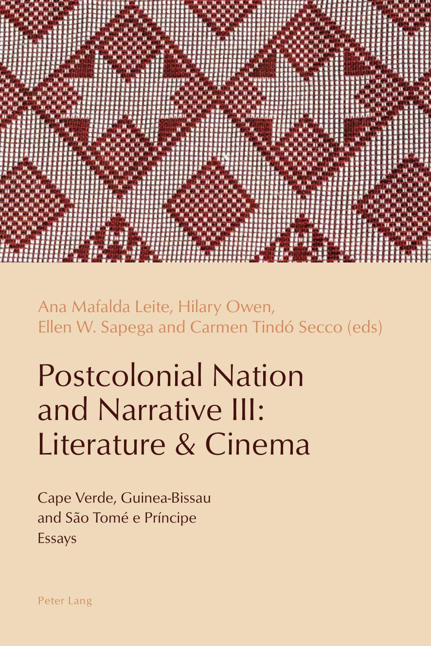 Postcolonial Nation and Narrative III: Literature & Cinema: Cape Verde, Guinea-Bissau and SÃ£o TomÃ© e PrÃ­ncipe (Reconfiguring Identities in the Portuguese-Speaking World) by Carmen Secco (editor) Ana Mafalda Leite (editor) Ellen Sapega (editor) Hilary Owen (editor)