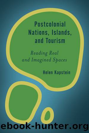 Postcolonial Nations, Islands, and Tourism: Reading Real and Imagined Spaces by Helen Kapstein