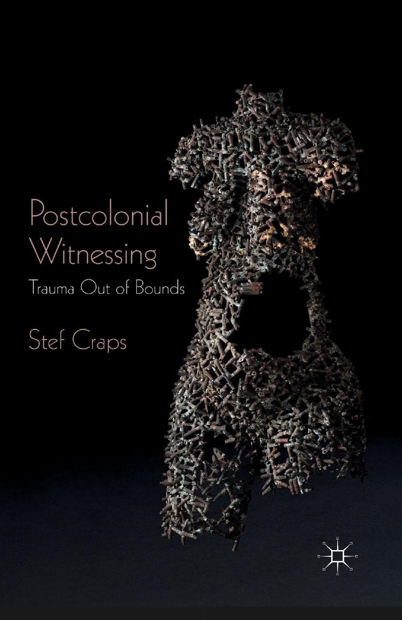 Postcolonial Witnessing: Trauma Out of Bounds by Stef Craps (auth.)