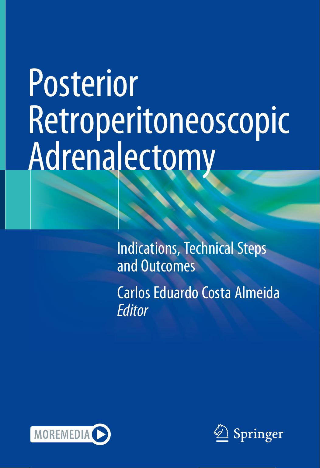Posterior Retroperitoneoscopic Adrenalectomy: Indications, Technical Steps and Outcomes by Carlos Eduardo Costa Almeida