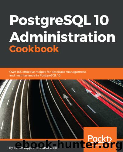PostgreSQL 10 Administration Cookbook by Gianni Ciolli Simon Riggs