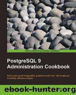 PostgreSQL 9 Administration Cookbook by Unknown