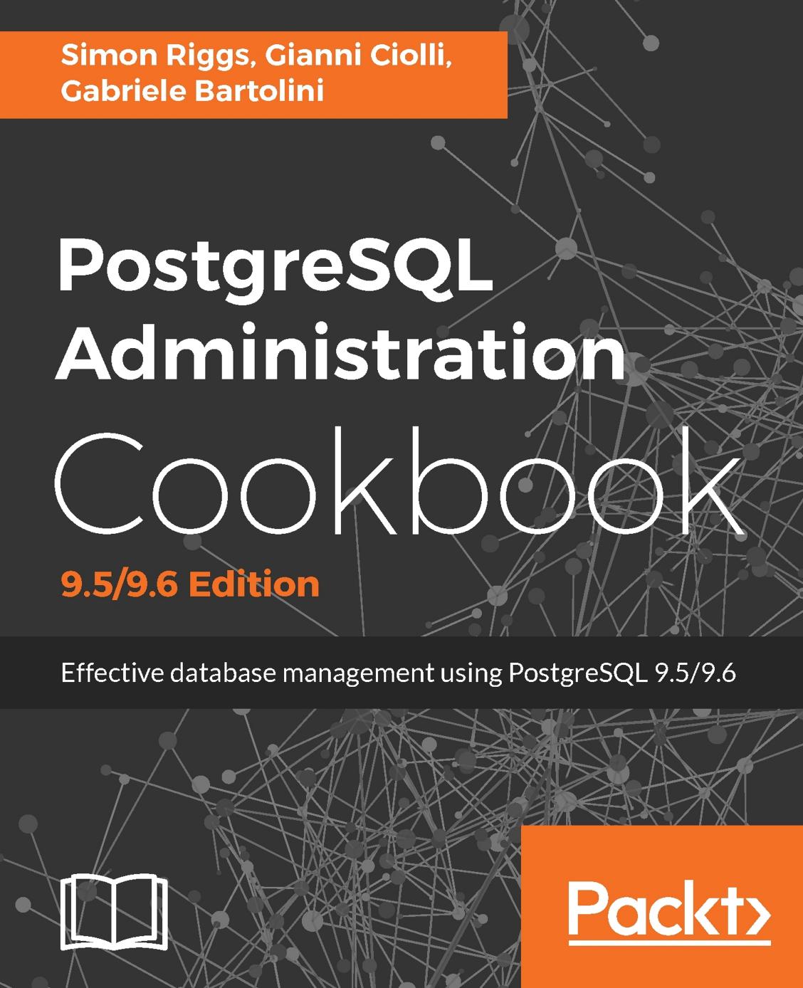 PostgreSQL Administration Cookbook by Simon Riggs; Gianni Ciolli; Gabriele Bartolini