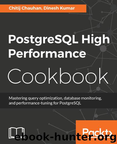 PostgreSQL High Performance Cookbook by Dinesh Kumar & Chitij Chauhan