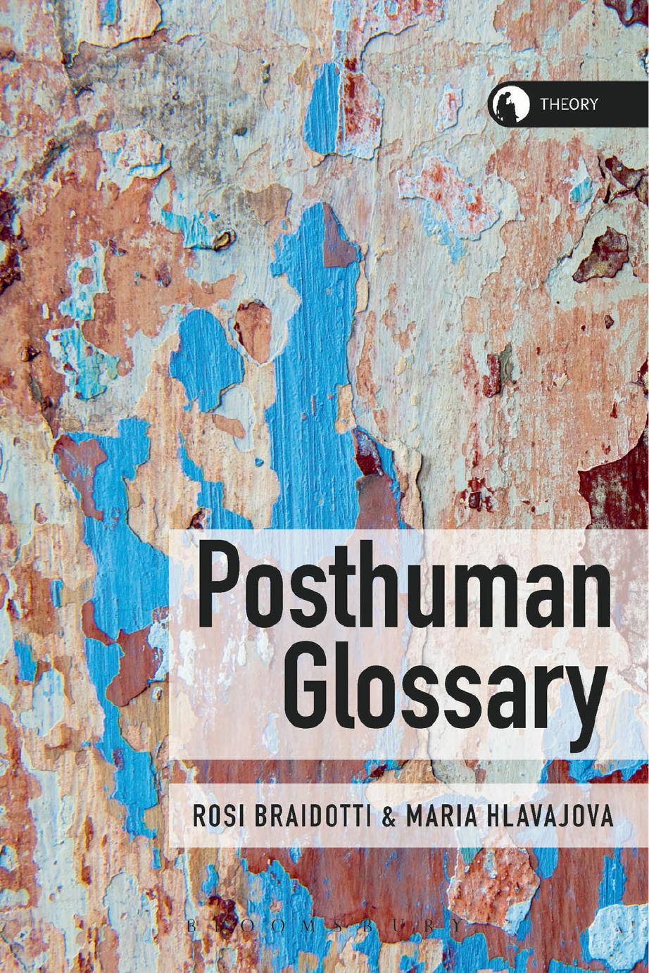 Posthuman Glossary by Rosi Braidotti Maria Hlavajova