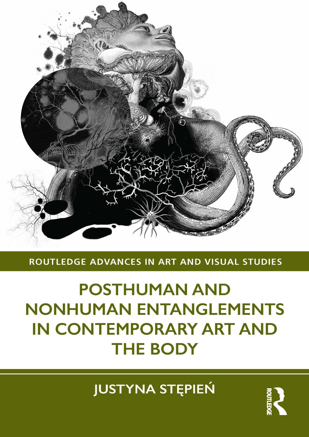 Posthuman and Nonhuman Entanglements in Contemporary Art and the Body by Justyna Stępień