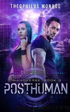 Posthuman: A Dystopian Sci-Fi Technothriller (Nanoverse Book 3) by Theophilus Monroe