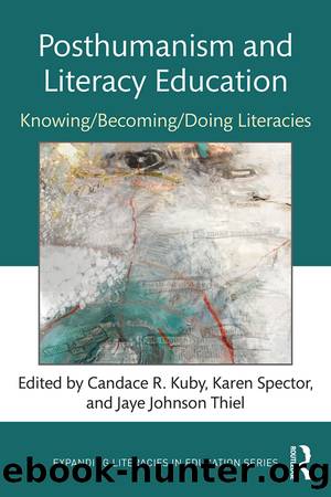 Posthumanism and Literacy Education by Candace R. Kuby Karen Spector Jaye Johnson Thiel