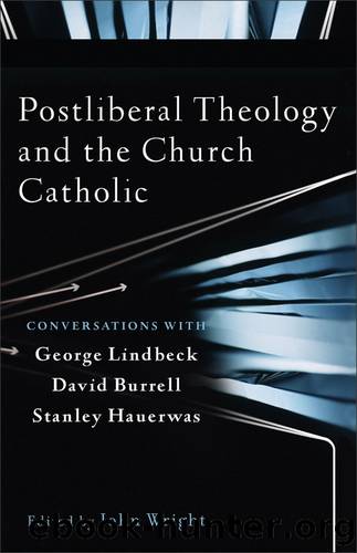 Postliberal Theology and the Church Catholic by John Wright