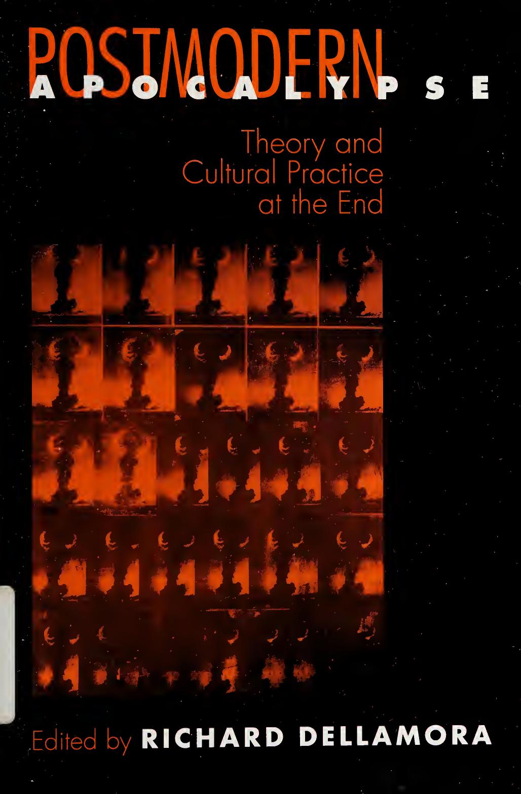 Postmodern Apocalypse: Theory and Cultural Practice at the End by Richard Dellamora