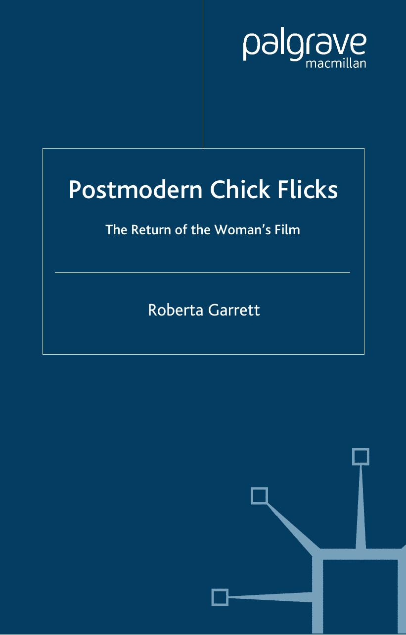 Postmodern Chick Flicks: The Return of the Woman's Film by Roberta Garrett