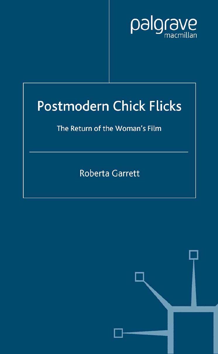 Postmodern Chick Flicks: The Return of the Womanâs Film by Roberta Garrett (auth.)