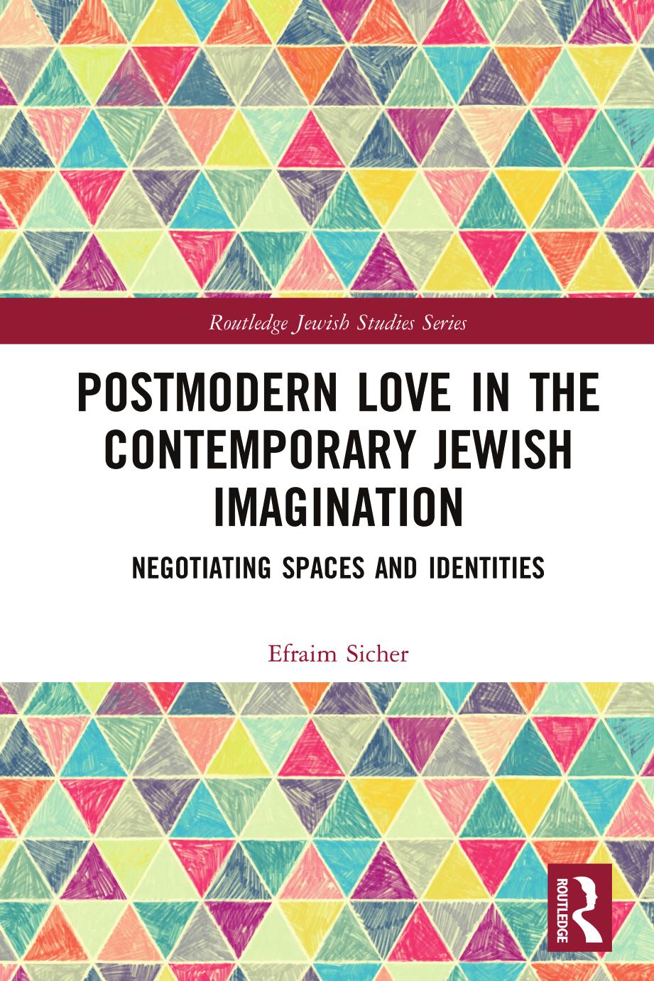Postmodern Love in the Contemporary Jewish Imagination: Negotiating Spaces and Identities by Efraim Sicher