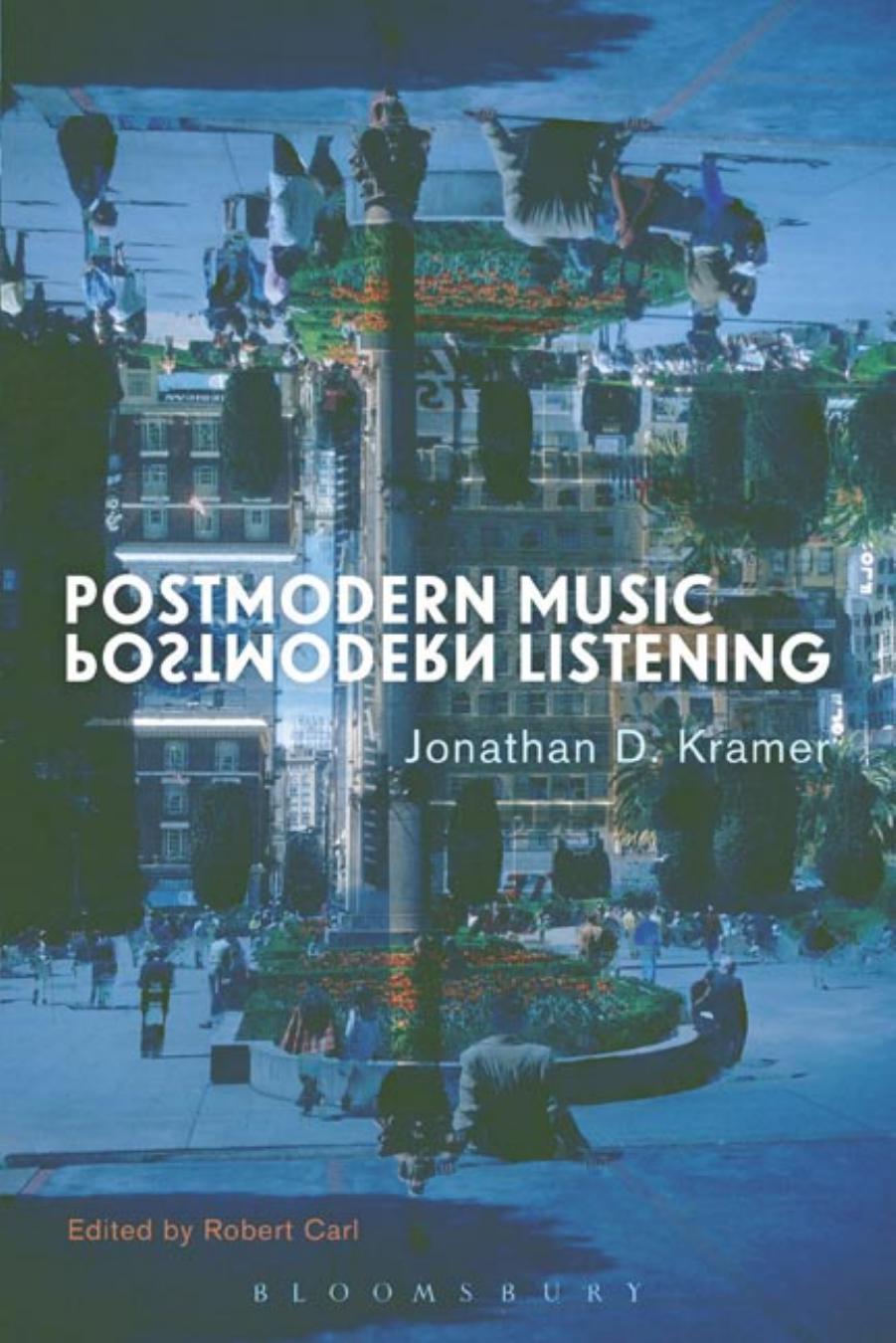 Postmodern Music, Postmodern Listening by Jonathan D. Kramer Robert Carl