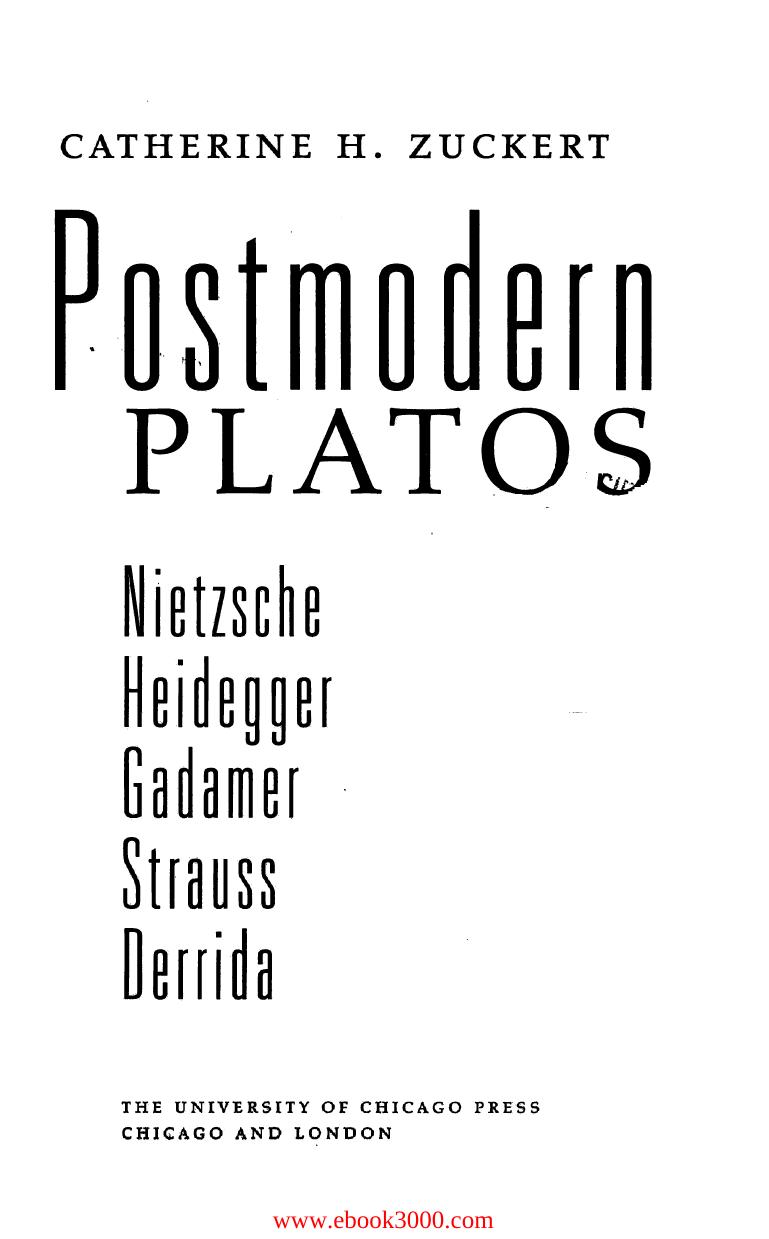 Postmodern Platos: Nietzsche, Heidegger, Gadamer, Strauss, Derrida by Unknow