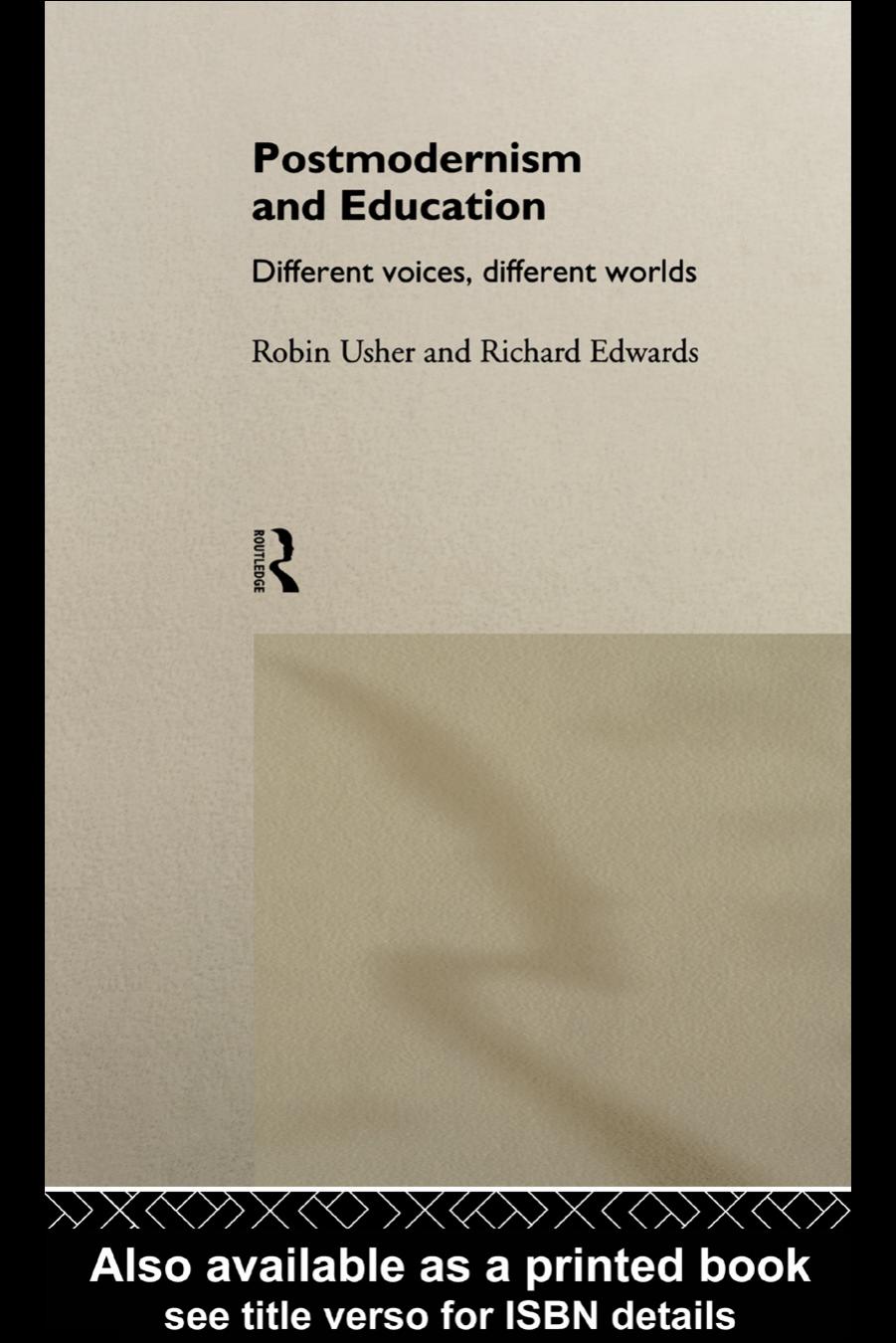 Postmodernism and Education: Different Voices, Different Worlds by Richard Edwards Robin Usher