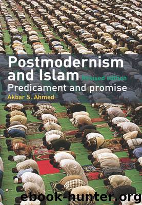 Postmodernism and Islam by Ahmed Akbar S.; Ahmed Akbar S.;