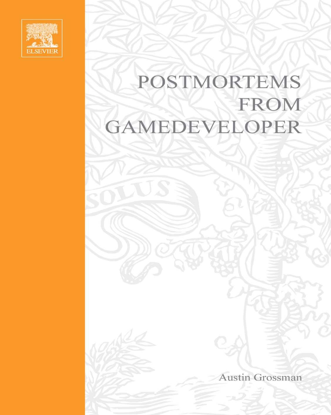 Postmortems from Game Developer: Insights from the Developers of Unreal Tournament, Black & White, Age of Empire, and Other Top-Selling Games by Austin Grossman