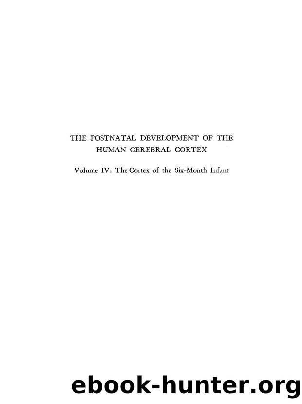 Postnatal Development of the Human Cerebral Cortex, Volume 4: the Cortex of the Six-Month Infant by J. LeRoy Conel