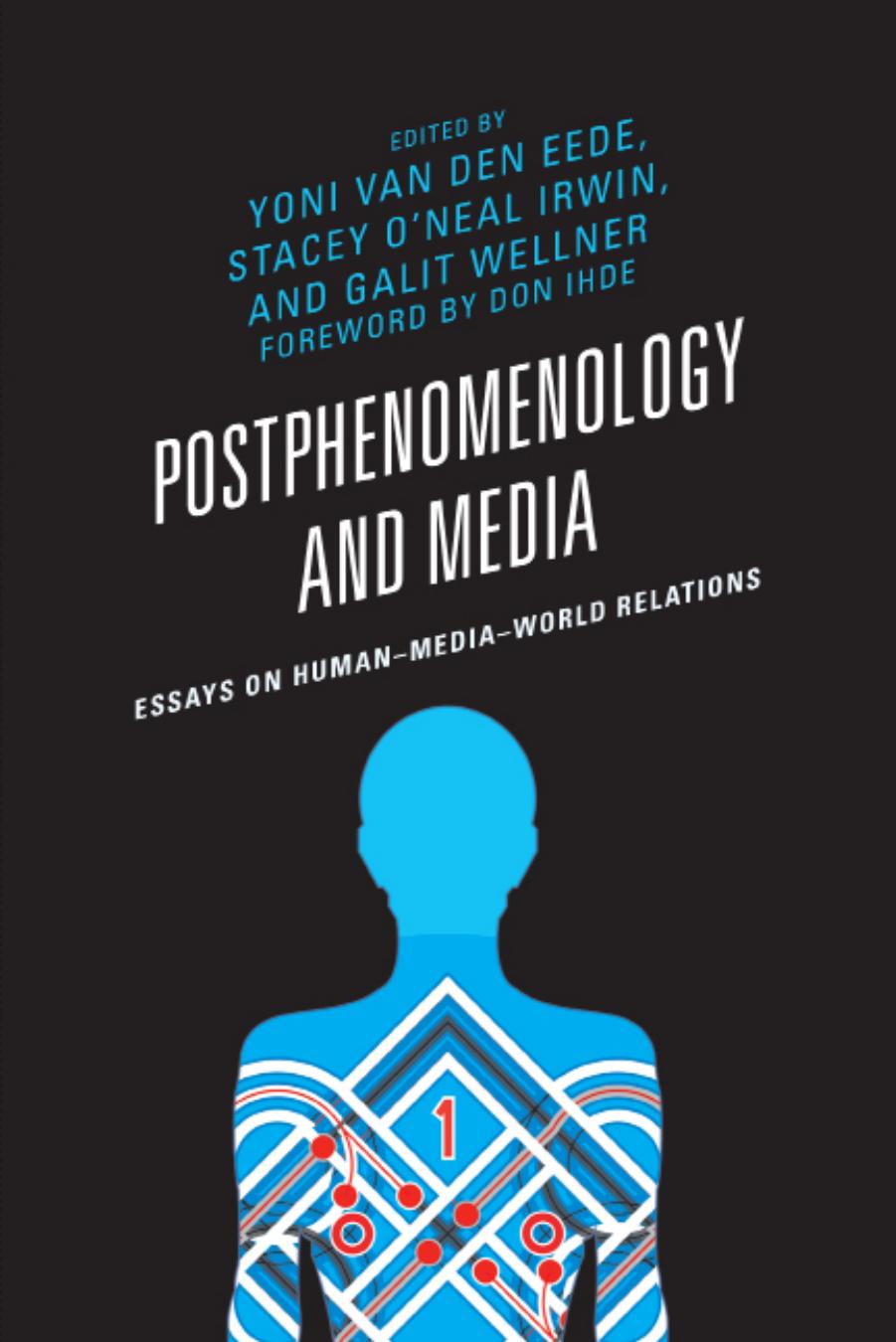 Postphenomenology and Media: Essays on HumanâMediaâWorld Relations by Yoni van Den Eede Stacey O'Neal Irwin Galit Wellner