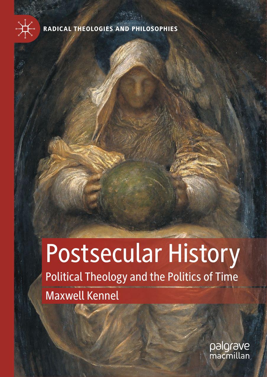 Postsecular History: Political Theology and the Politics of Time by Maxwell Kennel