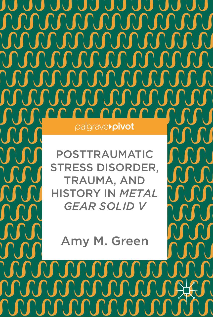 Posttraumatic Stress Disorder, Trauma, and History in Metal Gear Solid V by Green Amy M