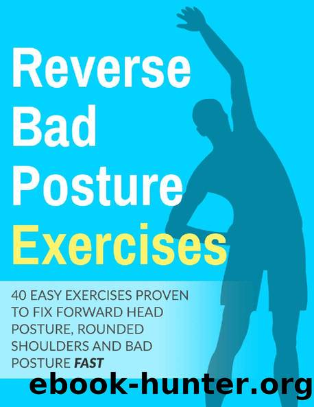 Posture Exercises: 40 Easy & Effective Stretching Exercises To Improve Your Bad Posture : 40 easy exercises proven to fix forward head posture,rounded shoulders and bad posture fast by Robin Roodenburg
