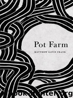 Pot Farm by Matthew Gavin Frank