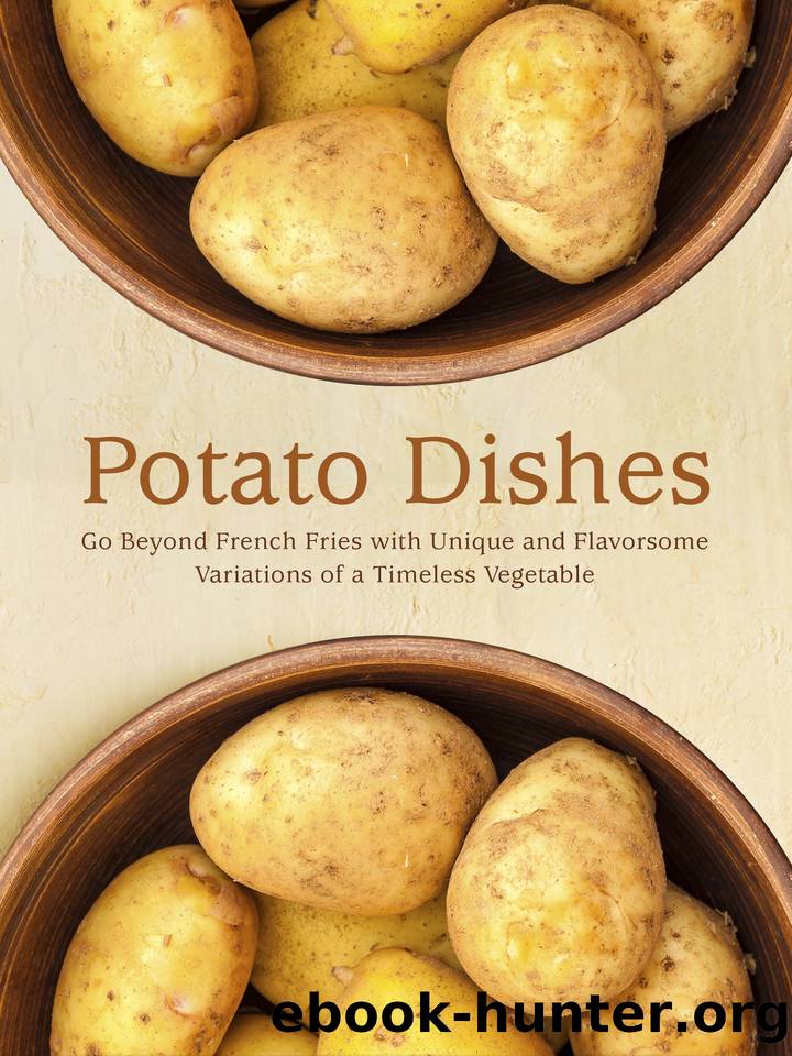 Potato Dishes: Go Beyond French Fries with Unique and Flavorsome Variations of a Timeless Vegetable (Potato Recipes Book 2) by Press BookSumo