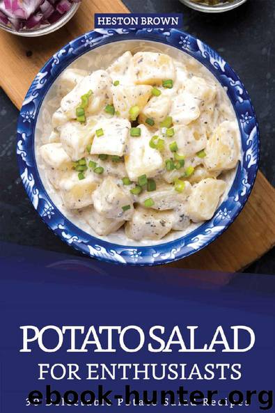Potato Salad for Enthusiasts: 30 Delectable Potato Salad Recipes by Heston Brown