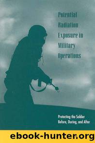 Potential Radiation Exposure in Military Operations: Protecting the Soldier Before, During, and After by Institute of Medicine
