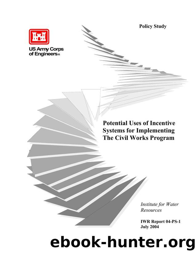 Potential Uses of Incentive Systems for Implementing The Civil Works Program by Paul Scodari & U.S. Army C orps of Engineers Institute for Water Resources
