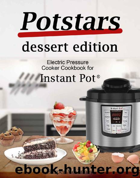 Potstars Dessert Edition: Electric Pressure Cooker Cookbook for Instant Pot ® by Harper McKinney
