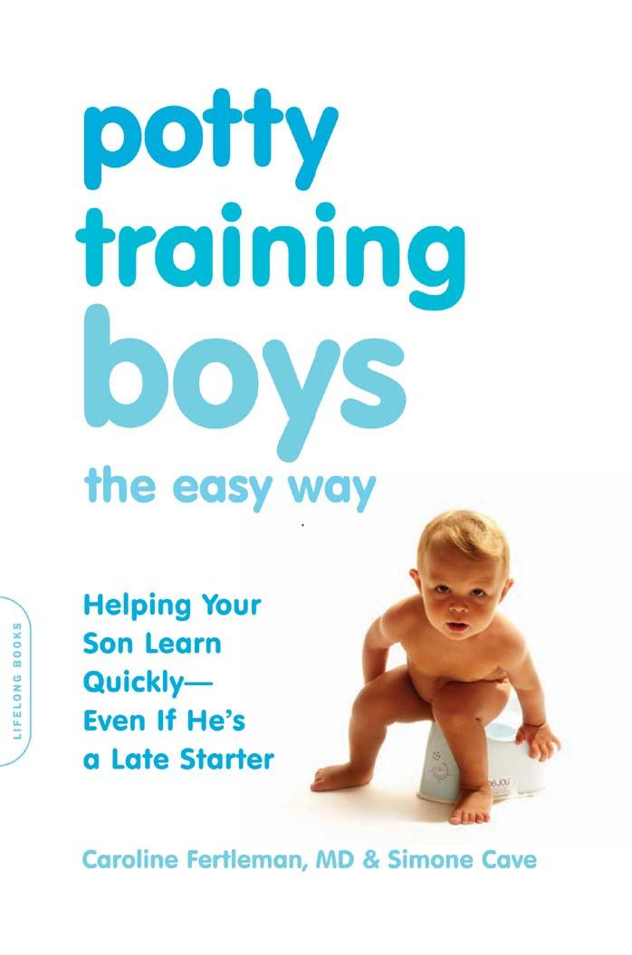 Potty Training Boys the Easy Way: Helping Your Son Learn Quickly--Even If He's a Late Starter by Caroline Fertleman Simone Cave