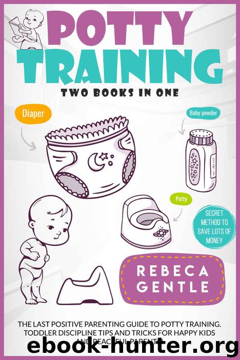 Potty Training: The Last Positive Parenting Guide To Potty Training. Toddler Discipline Tips and Tricks for Happy Kids and Peaceful Parents! by Gentle Rebeca