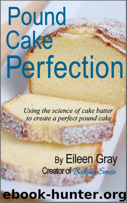 Pound Cake Perfection: Using the science of cake batter to create a perfect pound cake. by Eileen Gray