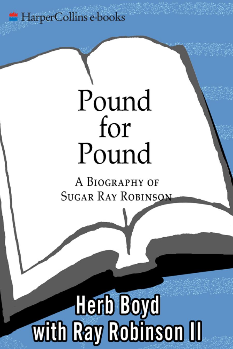 Pound for Pound : A Biography of Sugar Ray Robinson by Herb Boyd with Ray Robinson II