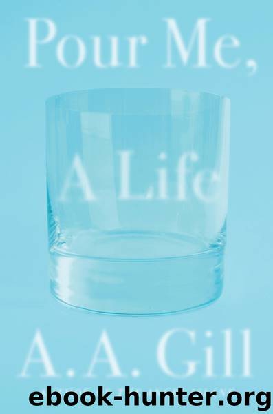 Pour Me a Life by A.A. Gill