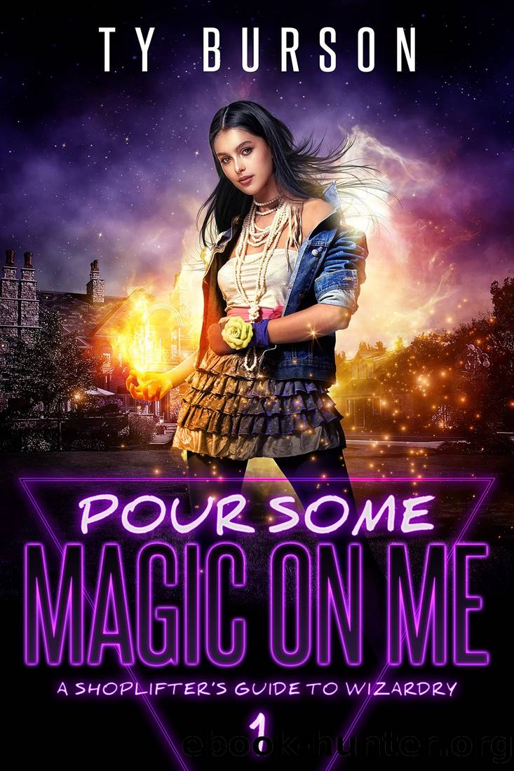 Pour Some Magic on Me: A Shoplifter's Guide to Wizardry by Ty Burson